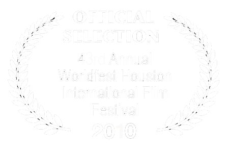 Official Selection - 43rd Annual Worldfest Houston International Film Festival - 2010